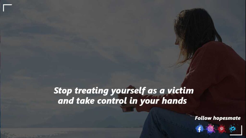 stop treating yourself a victim