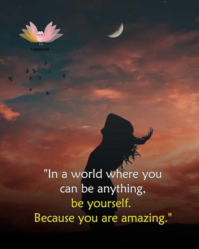 Be yourself because you are amazing