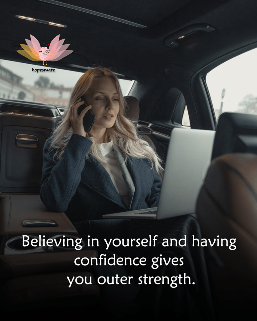 Believing in yourself and having confidence gives you outer strength- best confidence quotes for girls