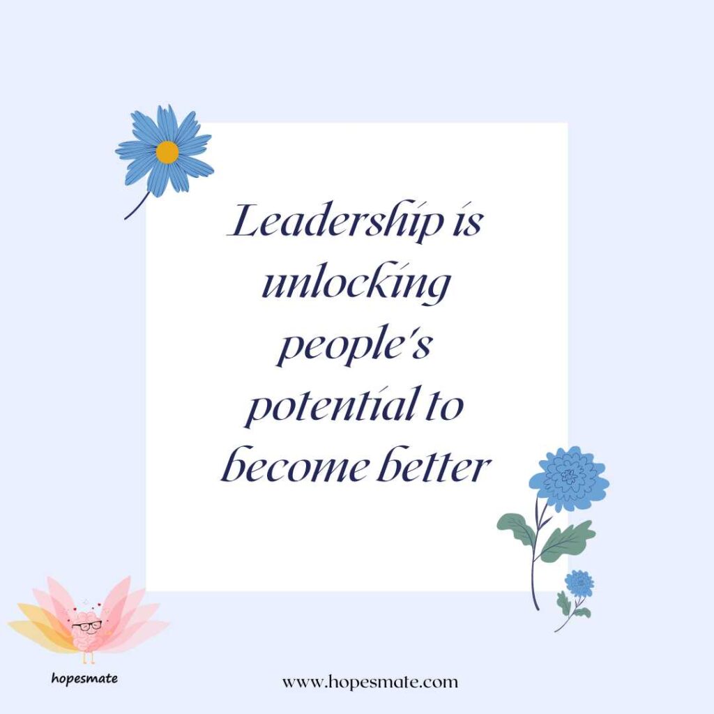 best leadership quotes- Leadership is unlocking people's potential to become better. 