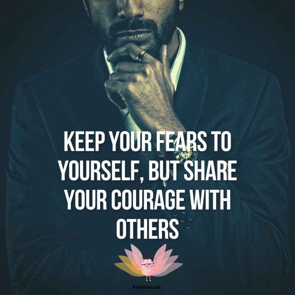 best leadership quotes- keep your fears to yourself, but share your courage with others. 