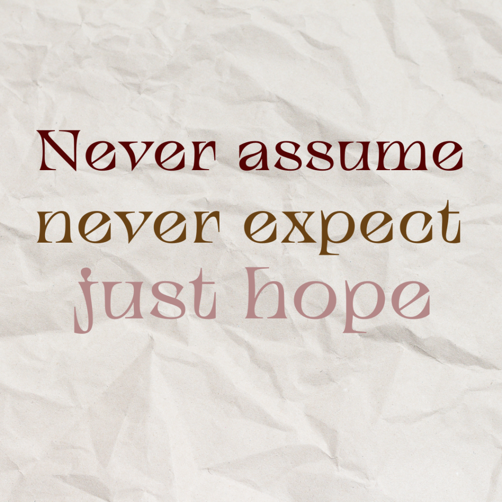 never assume. never expect. never hope - 20 best quotes to live life without expectation