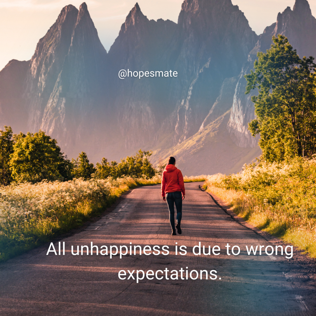 All unhappiness is due to wrong expectations. ~ no expectation quotes 